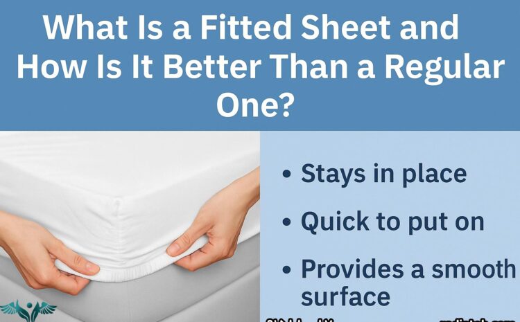 What Is a Fitted Sheet and What Are Its Advantages?
